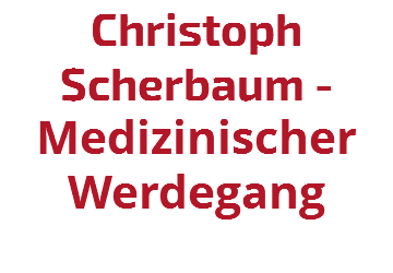 Christoph Scherbaum - Medizinischer Werdegang 
